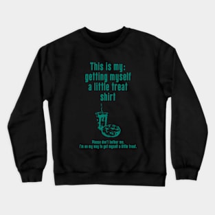 Getting Myself a Little Treat: Newest funny design quote saying "this is my: Getting Myself a Little Treat shirt" Crewneck Sweatshirt